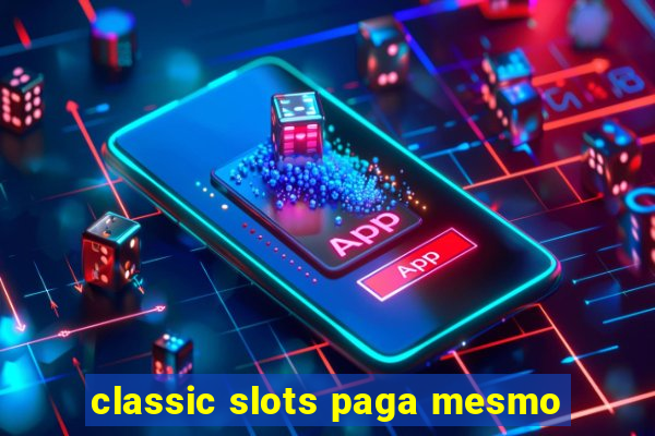 classic slots paga mesmo